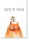 PAUSE Greeting Cards “You’re my person”